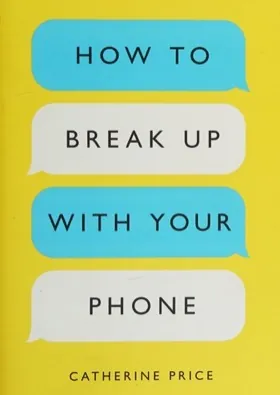 Cover of How to Break Up with Your Phone by Catherine Price