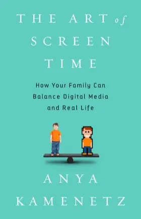 Cover of The Art of Screen Time by Anya Kamenetz
